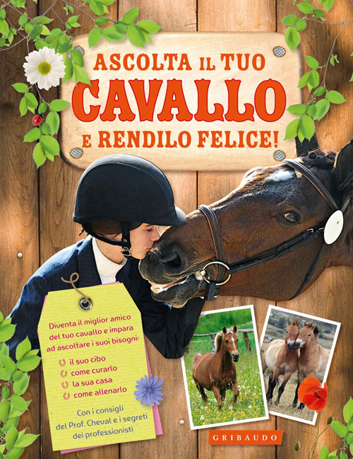 Ascolta il tuo cavallo e rendilo felice! Ediz. illustrata Ascolta il tuo cavallo e rendilo felice! Ediz. illustrata