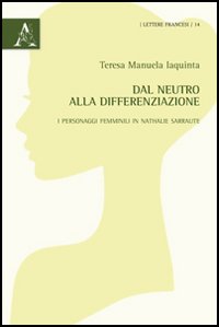 Dal neutro alla differenziazione. I personaggi femminili in Nathalie Sarraute Dal neutro alla differenziazione. I personaggi femminili in Nathalie Sarraute
