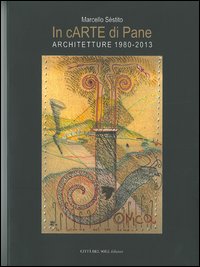 In cARTE di Pane. Architetture (1980-2013) In cARTE di Pane. Architetture (1980-2013)