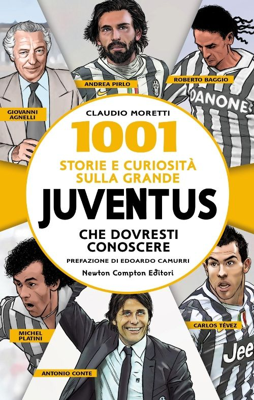 1001 storie e curiosità sulla grande Juventus che dovresti conoscere 1001 storie e curiosità sulla grande Juventus che dovresti conoscere