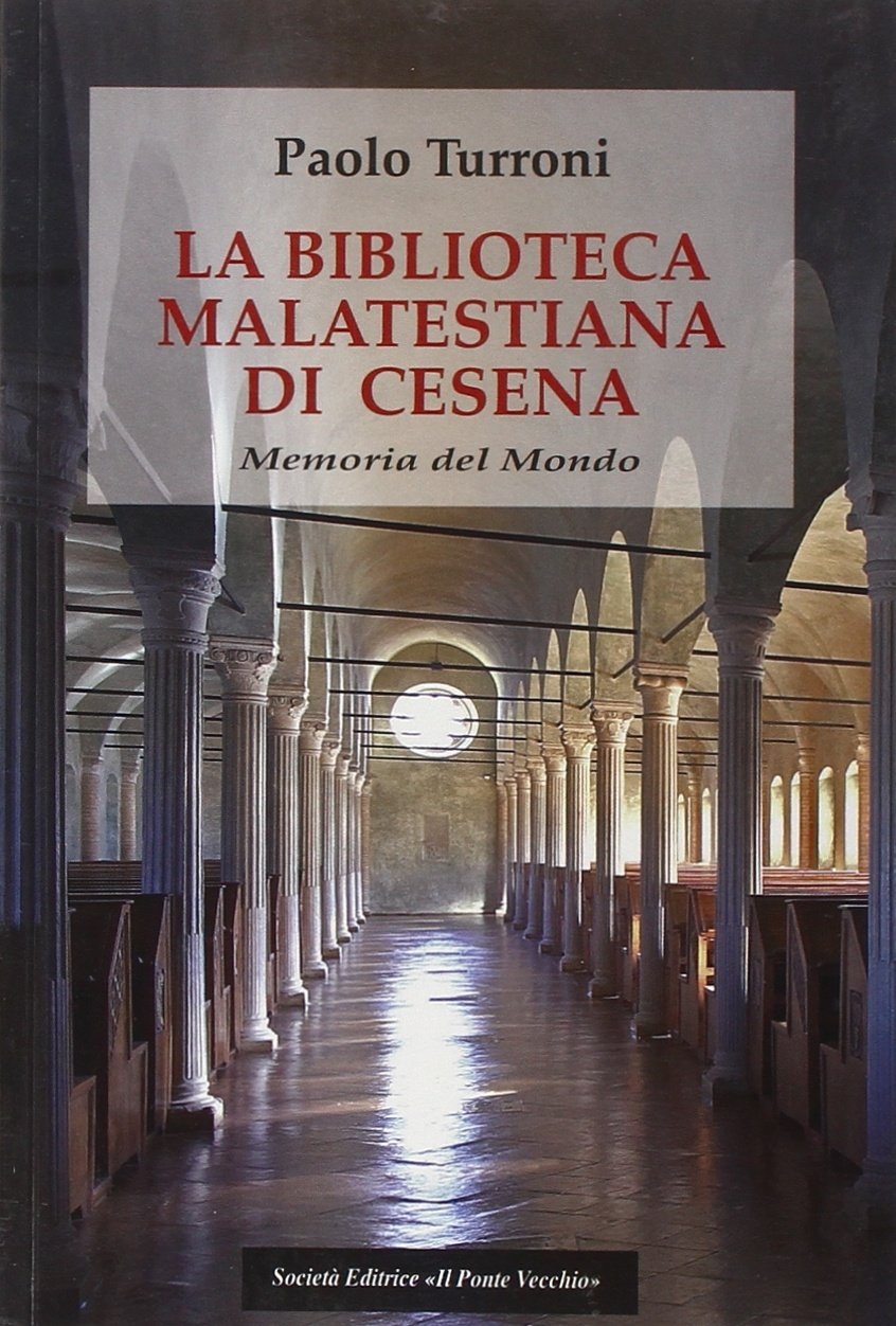 La biblioteca Malatestiana di Cesena. Memoria del mondo La biblioteca Malatestiana di Cesena. Memoria del mondo