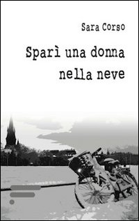Sparì una donna nella neve. Ediz. illustrata Sparì una donna nella neve. Ediz. illustrata