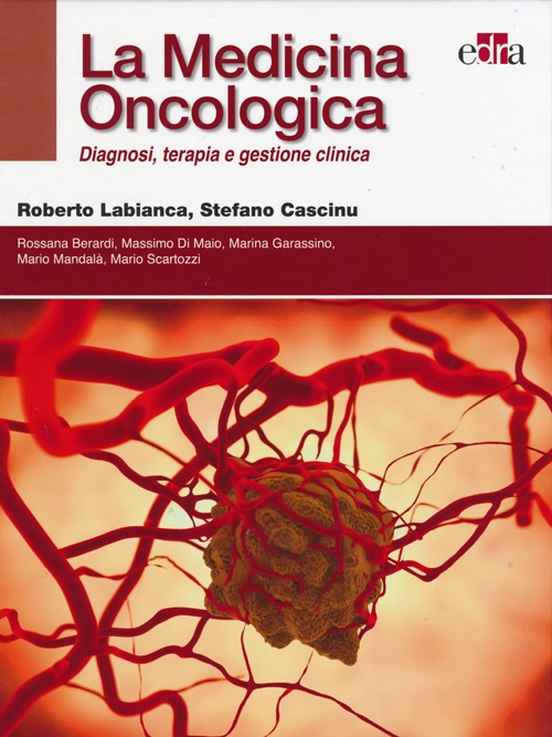 La medicina oncologica. Diagnosi, terapia e gestione clinica La medicina oncologica. Diagnosi, terapia e gestione clinica