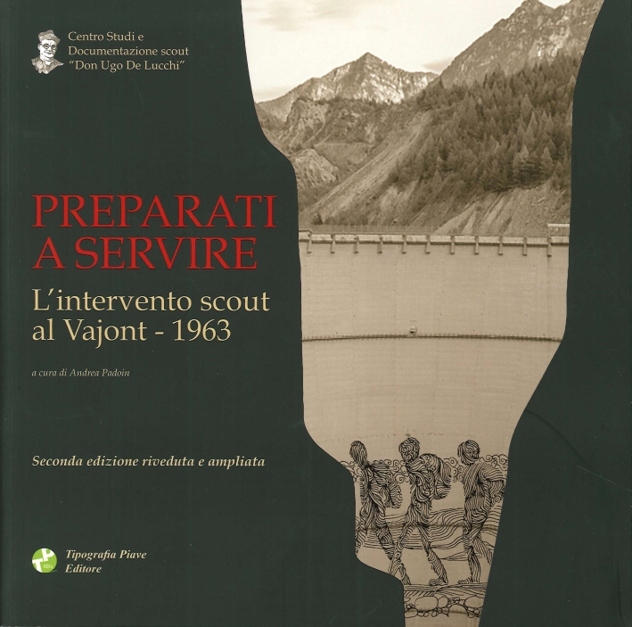 Preparati a servire. L'intervento scout al Vajont 1963 Preparati a servire. L'intervento scout al Vajont 1963