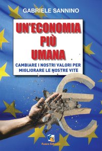 Un'economia più umana. Cambiare i nostri valori per migliorare le nostre vite