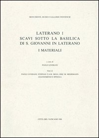 Laterano 1, scavi sotto la basilica di S. Giovanni in laterano. I materiali Laterano 1, scavi sotto la basilica di S. Giovanni in laterano. I materiali