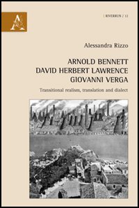 Arnold Bennett, David Herbert Lawrence, Giovanni Verga. Transitional realism, translation and dialect Arnold Bennett, David Herbert Lawrence, Giovanni Verga. Transitional realism, translation and dialect