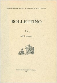 Bollettino dei monumenti musei e gallerie pontificie. Vol. 1/2 Bollettino dei monumenti musei e gallerie pontificie. Vol. 1/2