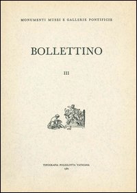 Bollettino dei monumenti musei e gallerie pontificie. Vol. 3 Bollettino dei monumenti musei e gallerie pontificie. Vol. 3