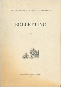 Bollettino dei monumenti musei e gallerie pontificie. Vol. 4 Bollettino dei monumenti musei e gallerie pontificie. Vol. 4