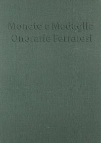 Monete e medaglie onorarie ferraresi (rist. anast. Ferrara, 1843)