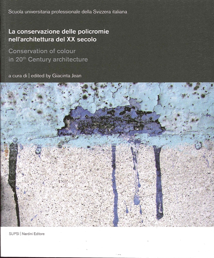 La Conservazione delle Policromie nell'Architettura del XX Secolo. Conservation of Colour in 20th Century Architecture La Conservazione delle Policromie nell'Architettura del XX Secolo. Conservation of Colour in 20th Century Architecture