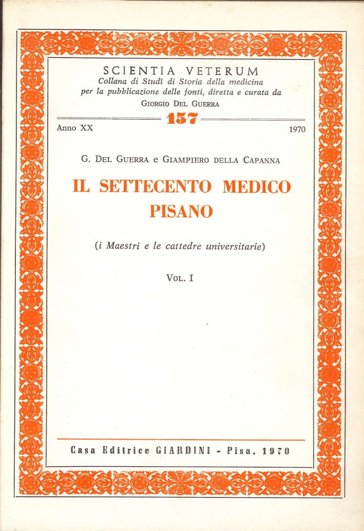Il Settecento Medico Pisano. I Maestri e le Cattedre Universitarie Vol.1 e 2 Il Settecento Medico Pisano. I Maestri e le Cattedre Universitarie Vol.1 e 2