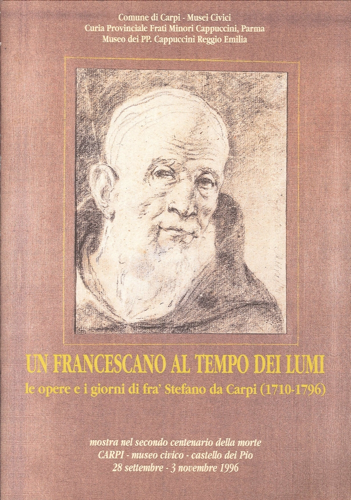 Un Francescano al Tempo dei Lumi. Le Opere e i Giorni di Frà Stefano Da Carpi (1710-1796) Un Francescano al Tempo dei Lumi. Le Opere e i Giorni di Frà Stefano Da Carpi (1710-1796)