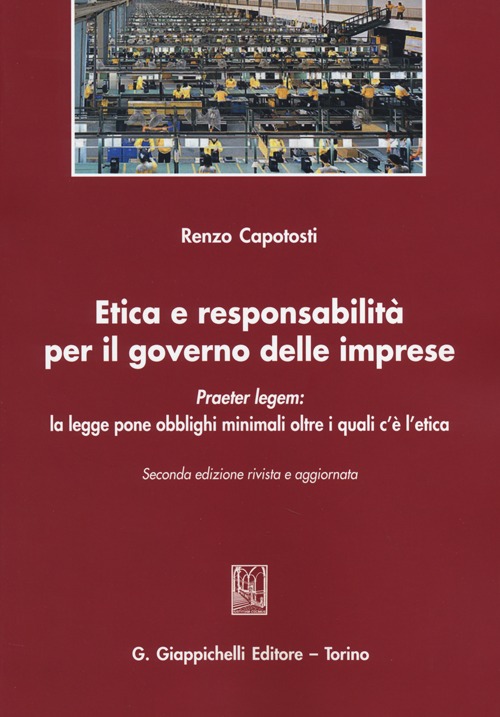 Etica e responsabilità per il governo delle imprese. Praeter legem: la legge pone obblighi minimali oltre i quali c'è l'etica Etica e responsabilità per il governo delle imprese. Praeter legem: la legge pone obblighi minimali oltre i quali c'è l'etica