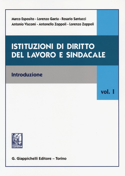 Istituzioni di diritto del lavoro e sindacale. Vol. 1: Introduzione Istituzioni di diritto del lavoro e sindacale. Vol. 1: Introduzione