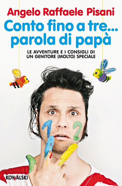 Conto Fino a Tre... Parola di Papà. Le Avventure e i Consigli di un Genitore (Molto) Speciale Conto Fino a Tre... Parola di Papà. Le Avventure e i Consigli di un Genitore (Molto) Speciale