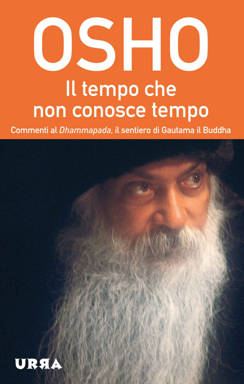 Il tempo che non conosce tempo. Commenti al Dhammapada, il sentiero di Gautama il Buddha. Vol. 7 Il tempo che non conosce tempo. Commenti al Dhammapada, il sentiero di Gautama il Buddha. Vol. 7