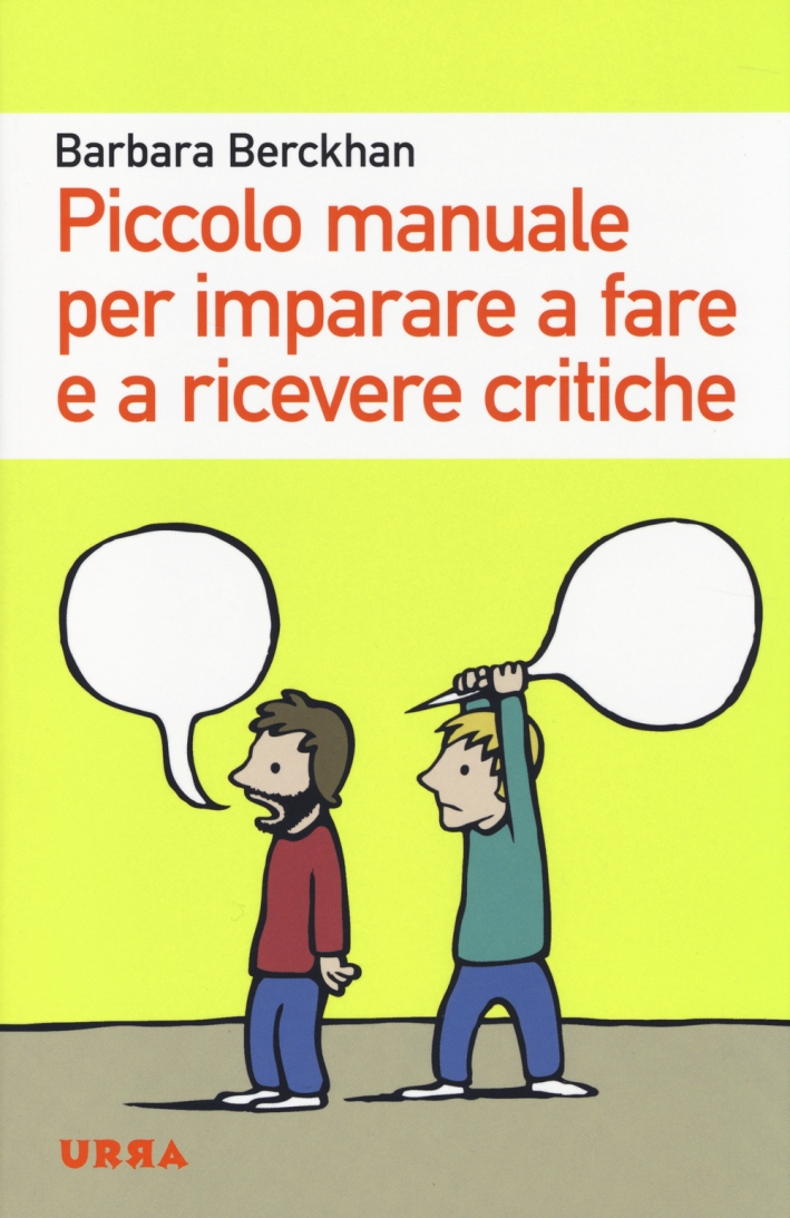 Piccolo manuale per imparare a fare e a ricevere critiche Piccolo manuale per imparare a fare e a ricevere critiche