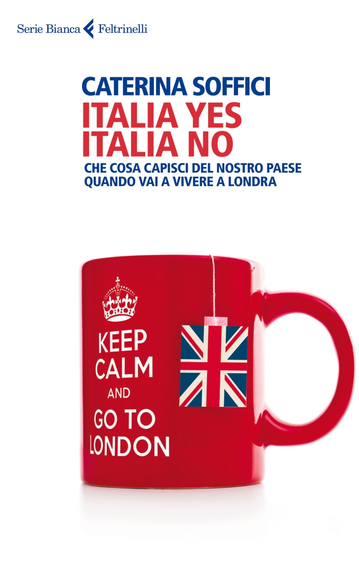 Italia Yes Italia No. Che Cosa Capisci del Nostro Paese Quando Vai a Vivere a Londra Italia Yes Italia No. Che Cosa Capisci del Nostro Paese Quando Vai a Vivere a Londra