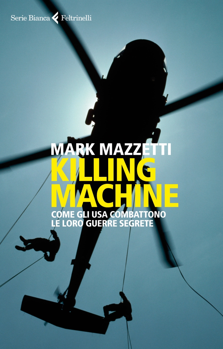 Killing machine. Come gli Usa combattono le loro guerre segrete Killing machine. Come gli Usa combattono le loro guerre segrete