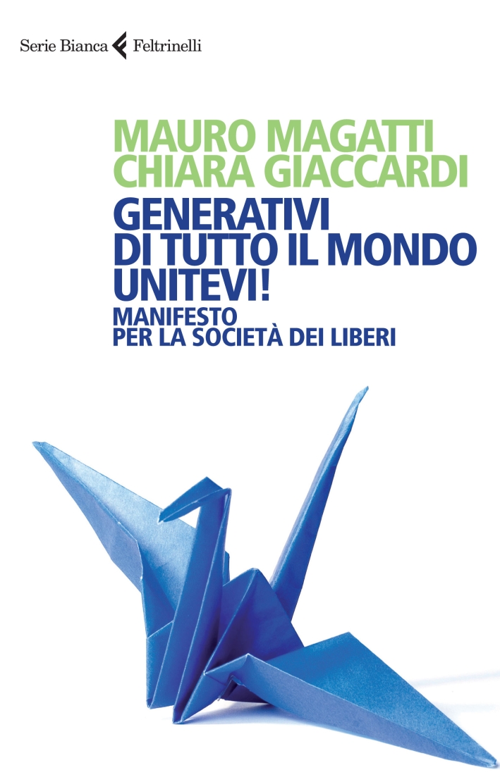 Generativi di tutto il mondo, unitevi! Manifesto per la società dei liberi Generativi di tutto il mondo, unitevi! Manifesto per la società dei liberi
