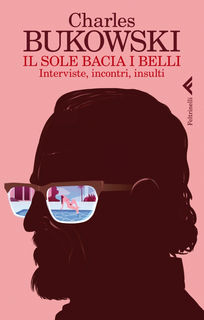 Il sole bacia i belli. Interviste, incontri, insulti Il sole bacia i belli. Interviste, incontri, insulti