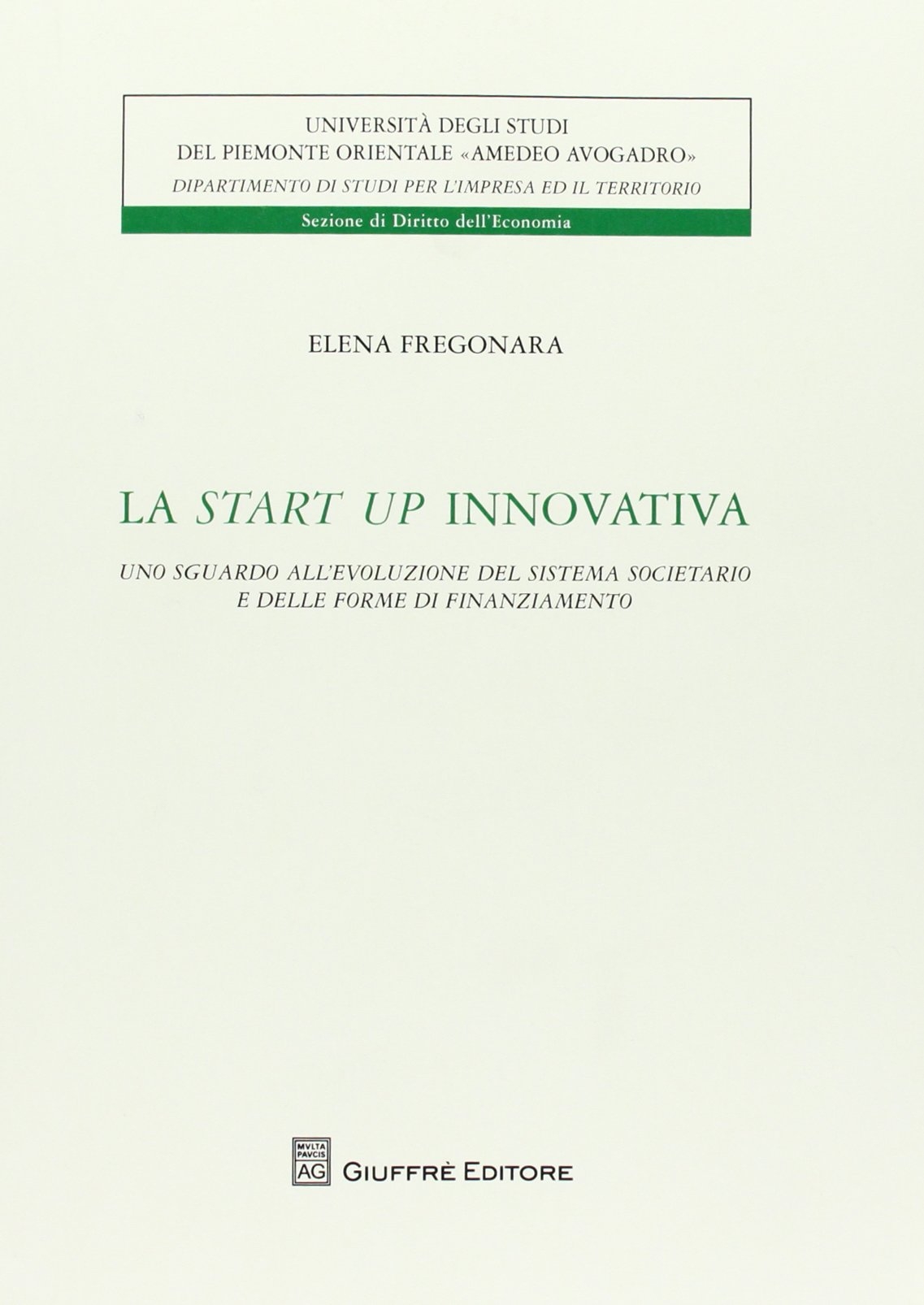 La start up innovativa. Uno sguardo all'evoluzione del sistema societario e delle forme di finanziamento La start up innovativa. Uno sguardo all'evoluzione del sistema societario e delle forme di finanziamento