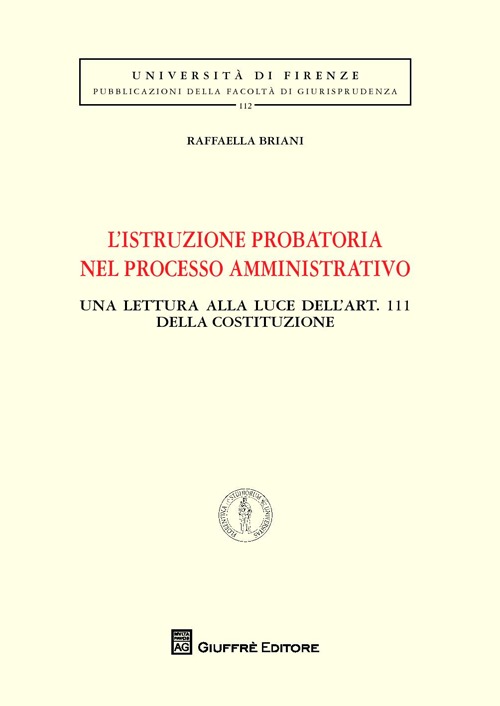 L'istruzione probatoria nel processo amministrativo. Una lettura alla luce dell'art. 111 della Costituzione L'istruzione probatoria nel processo amministrativo. Una lettura alla luce dell'art. 111 della Costituzione
