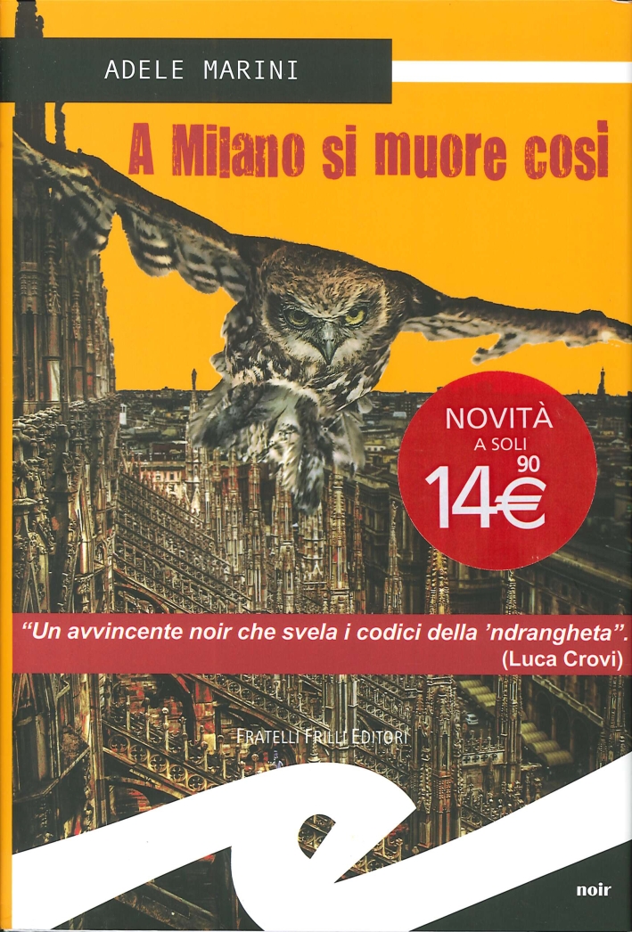 A Milano Si Muore Così. Un Avvincente Noir che Svela i Codici delle 'Ndrangheta A Milano Si Muore Così. Un Avvincente Noir che Svela i Codici delle 'Ndrangheta