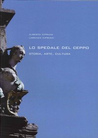 Lo spedale del Ceppo. Storia, arte, cultura