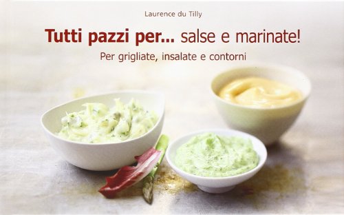 Tutti pazzi per... salse e marinate! Tutti pazzi per... salse e marinate!