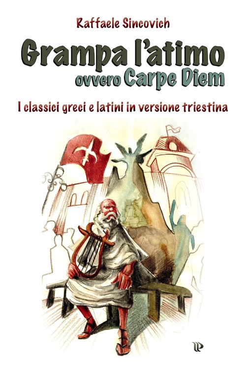 Grampa l'atimo ovvero carpe diem. I classici greci e latini parafrasati in triestino Grampa l'atimo ovvero carpe diem. I classici greci e latini parafrasati in triestino