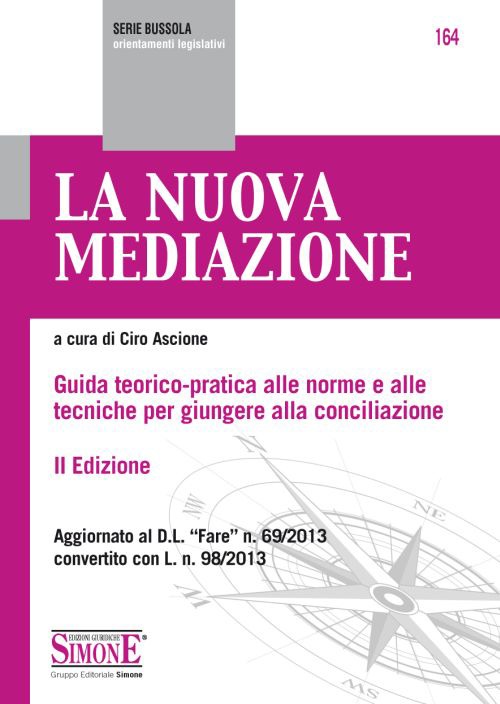 La nuova mediazione. Guida teorico-pratica alle norme e alle tecniche per giungere alla conciliazione. La nuova mediazione. Guida teorico-pratica alle norme e alle tecniche per giungere alla conciliazione.