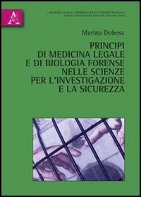 Principi di medicina legale e di biologia forense nelle scienze per l'investigazione e la sicurezza Principi di medicina legale e di biologia forense nelle scienze per l'investigazione e la sicurezza