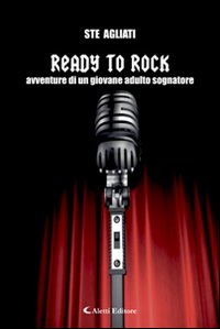 Ready to rock. Avventure di un giovane adulto sognatore Ready to rock. Avventure di un giovane adulto sognatore