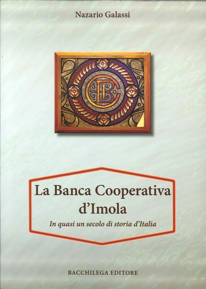 La Banca Cooperativa d'Imola. In Mezzo Secolo di Storia d'Italia. con Appendice di Vittorio Lenzi La Banca Cooperativa d'Imola. In Mezzo Secolo di Storia d'Italia. con Appendice di Vittorio Lenzi