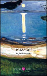 Paesaggi. La fatica di scrivere Paesaggi. La fatica di scrivere