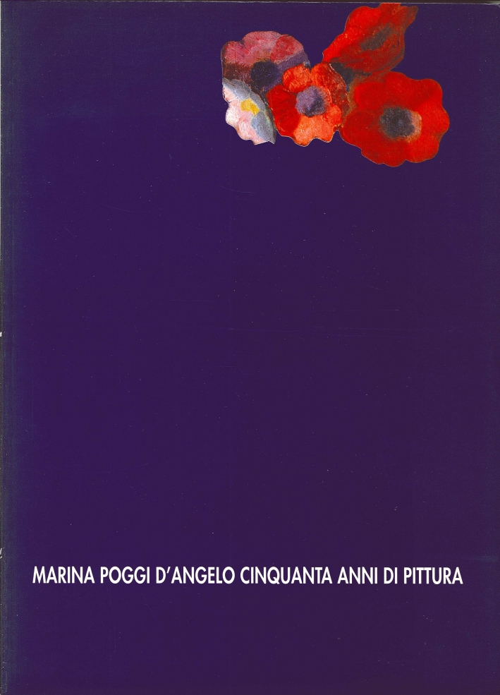 Marina Poggi d'Angelo Cinquanta Anni di Pittura 1946-1996. Marina Poggi d'Angelo Cinquanta Anni di Pittura 1946-1996.