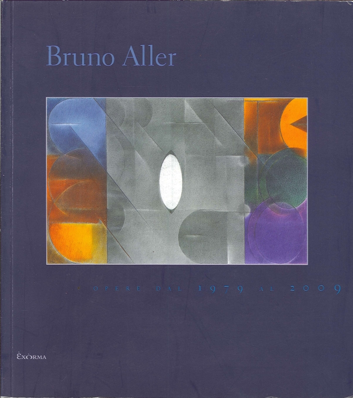 Bruno Aller. Opere dal 1979 al 2009 Bruno Aller. Opere dal 1979 al 2009