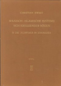 Spanisch-Islamische Systeme Sich Kreuzender Bogen. III Die Aljaferìa in Zaragoza