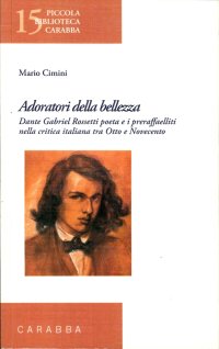 Adoratori della bellezza. Dante Gabriel Rossetti poeta e i preraffaelliti nella critica italiana tra Otto e Novecento