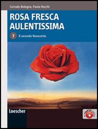 Rosa fresca aulentissima. 7. Il secondo Novecento. Rosa fresca aulentissima. 7. Il secondo Novecento.