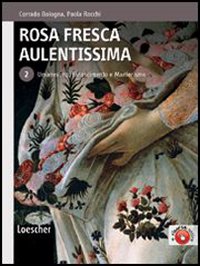 Rosa fresca aulentissima. 2. Umanesimo, Rinascimento e Manierismo Rosa fresca aulentissima. 2. Umanesimo, Rinascimento e Manierismo