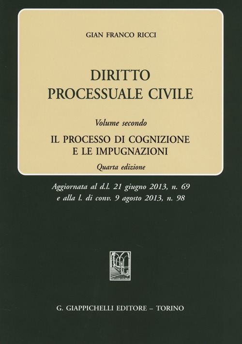 Diritto Processuale Civile. Vol. 2: il Processo di Cognizione e le Impugnazioni Diritto Processuale Civile. Vol. 2: il Processo di Cognizione e le Impugnazioni
