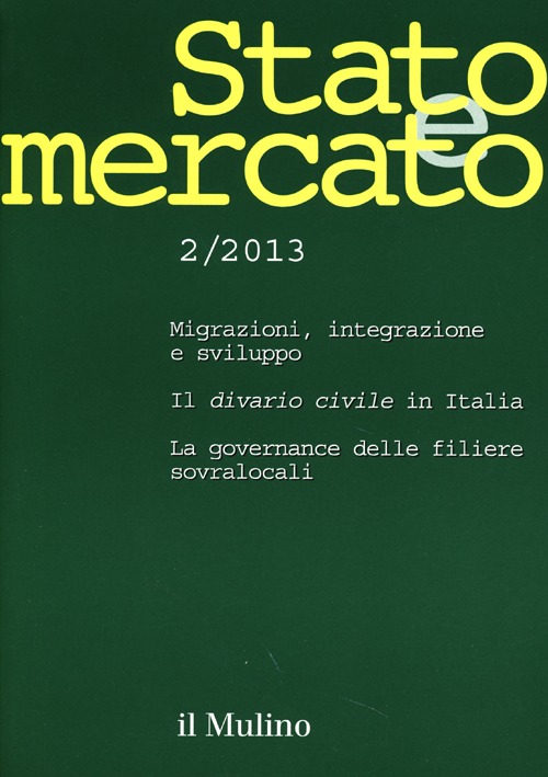 Stato e mercato. Quadrimestrale di analisi dei meccanismi e delle istituzioni sociali, politiche ed economiche (2013). Vol. 2 Stato e mercato. Quadrimestrale di analisi dei meccanismi e delle istituzioni sociali, politiche ed economiche (2013). Vol. 2