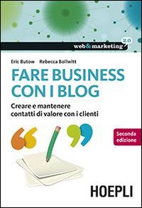Fare business con i blog. Creare e mantenere contatti di valore con i clienti Fare business con i blog. Creare e mantenere contatti di valore con i clienti