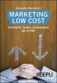 Marketing Low cost. Strumenti, risorse e innovazione per le PMI Marketing Low cost. Strumenti, risorse e innovazione per le PMI