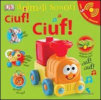 Ciuf! Ciuf! Animali sonori. Ediz. illustrata Ciuf! Ciuf! Animali sonori. Ediz. illustrata