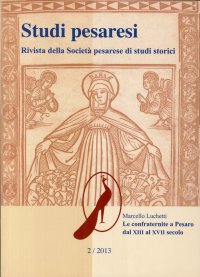 Studi Pesaresi (2013). Vol. 2: le Confraternite a Pesaro dal XIII al XVII Secolo